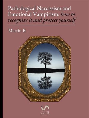 cover image of Pathological Narcissism and Emotional Vampirism--how to recognize it and protect yourself